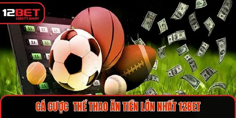 Cược thể thao ăn tiền nhanh nhất 12BET