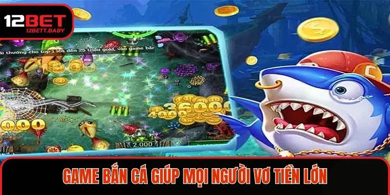 Game bắn cá giúp mọi người vơ tiền lớn