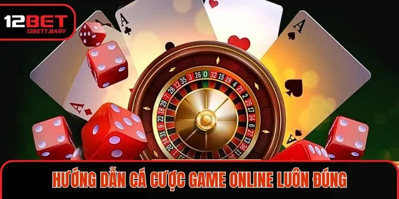 Hướng dẫn cá cược game online chỉ có đúng