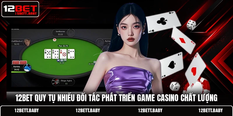 12BET quy tụ nhiều đối tác phát triển game casino chất lượng