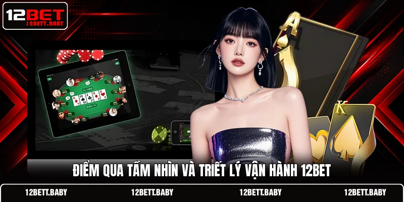 Điểm qua tầm nhìn và triết lý vận hành 12BET