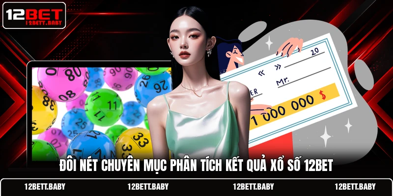 Đôi nét chuyên mục phân tích kết quả xổ số 12bet