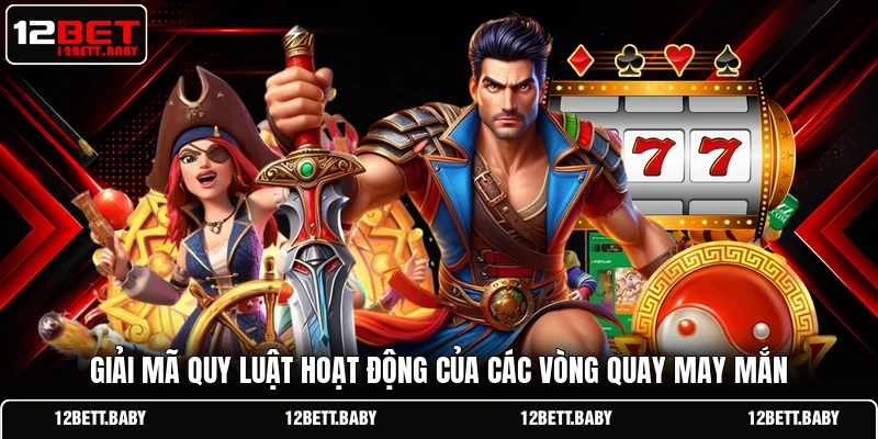 Giải mã quy luật hoạt động của các vòng quay may mắn