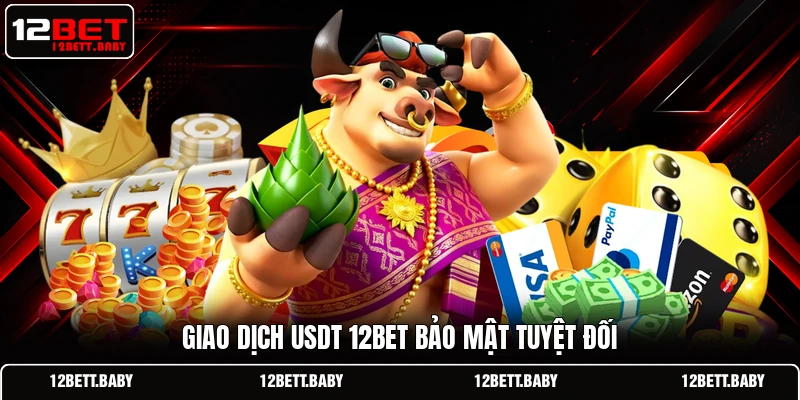 Giao dịch USDT 12bet bảo mật tuyệt đối