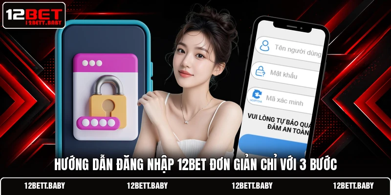 Hướng dẫn đăng nhập 12BET đơn giản chỉ với 3 bước
