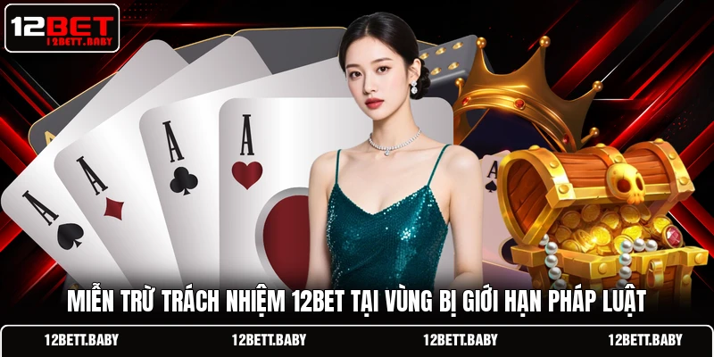Miễn trừ trách nhiệm 12BET tại vùng bị giới hạn pháp luật