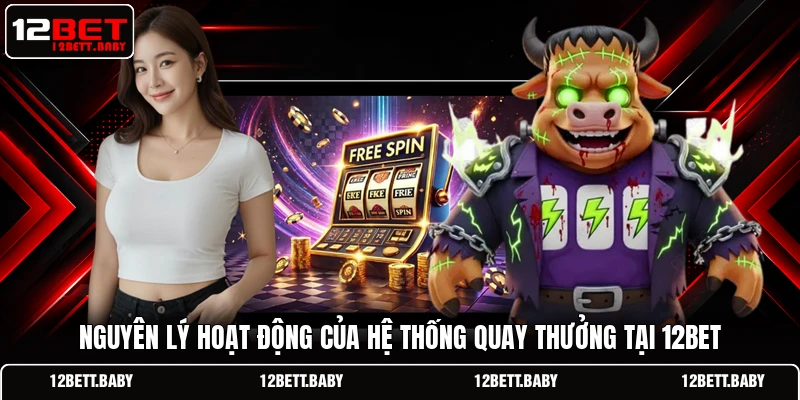 Nguyên lý hoạt động của hệ thống quay thưởng tại 12BET