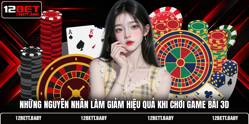 Những nguyên nhân làm giảm hiệu quả khi chơi game bài 3D