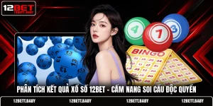 Phân Tích Kết Quả Xổ Số 12bet - Cẩm Nang Soi Cầu Độc Quyền
