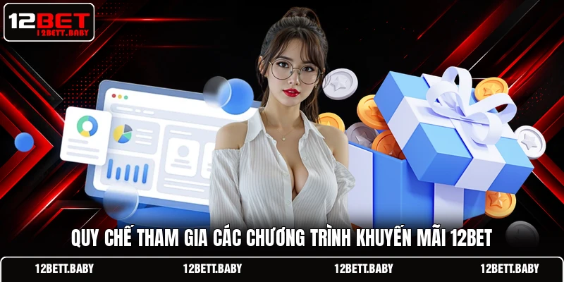 Quy chế tham gia các chương trình khuyến mãi 12BET