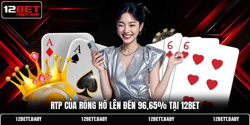 RTP của Rồng Hổ lên đến 96,65% tại 12BET