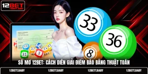 Sổ mơ 12BET: Cách Diễn Giải Điềm Báo Bằng Thuật Toán