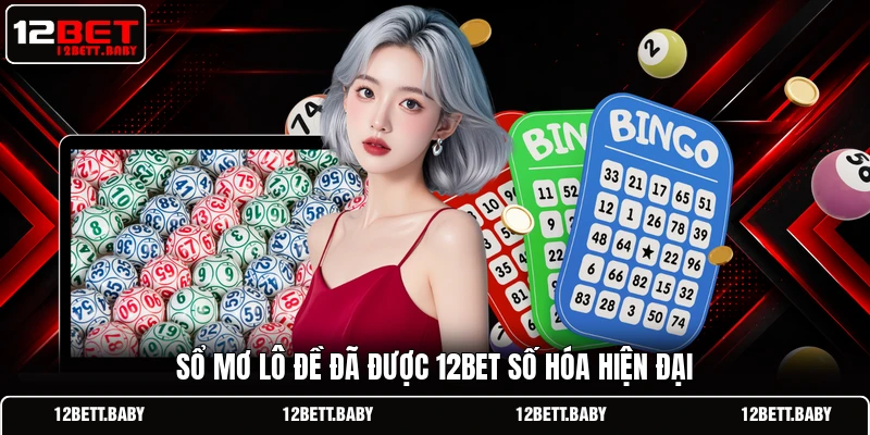 Sổ mơ lô đề đã được 12bet số hóa hiện đại
