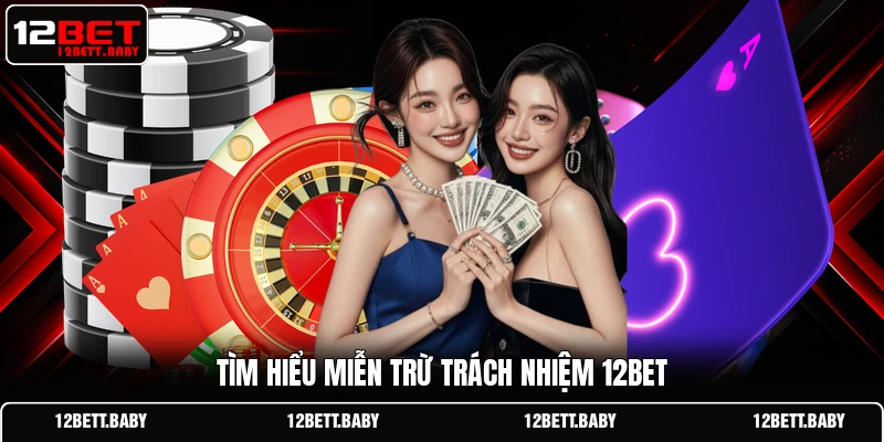 Tìm hiểu miễn trừ trách nhiệm 12BET