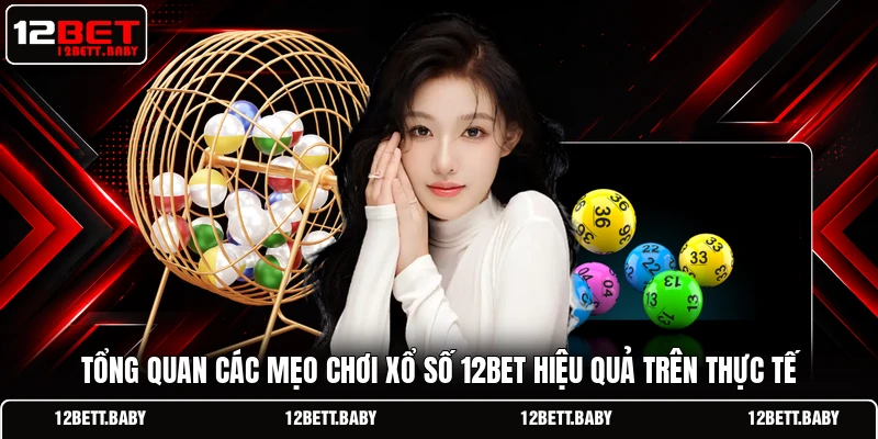 Tổng quan các mẹo chơi xổ số 12BET hiệu quả trên thực tế