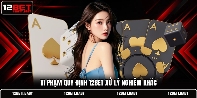 Vi phạm quy định 12BET xử lý nghiêm khắc